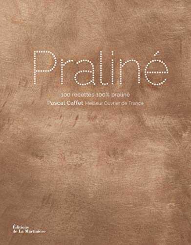 Praliné. 100 recettes 100 % praliné