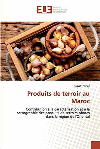 Produits de terroir au Maroc: Contribution à la caractérisation et à la cartographie des produits de terroirs phares dans la région de l'Oriental