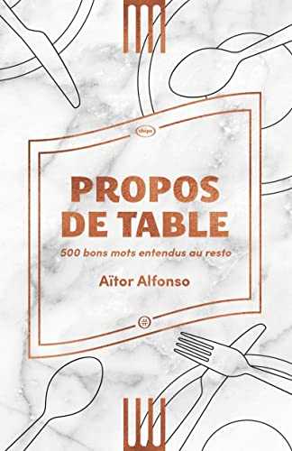 Propos de table - 500 bons mots entendus au resto: 500 bons mots entendus au resto