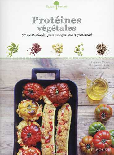 Protéines végétales - 50 recettes faciles, pour manger sain et gourmand