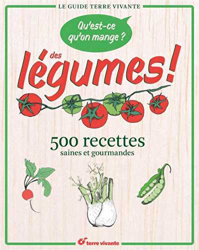 Qu'est ce qu'on mange ? des légumes ! - 500 recettes saines et gourmandes