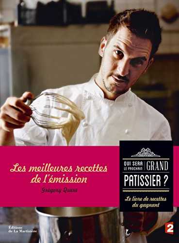 Qui sera le prochain grand pâtissier ? le livre de recettes du gagnant : les meilleures recettes de l'émission