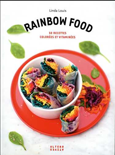 Rainbow food - 50 recettes colorées et vitaminées