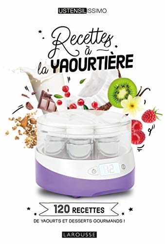 Recettes à la yaourtière: 120 recettes de yaourts et desserts gourmands !