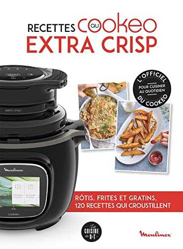 Recettes au Cookeo extra crisp: Rôtis, frites et gratins, 120 recettes qui croustillent