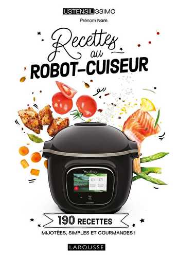 Recettes au robot-cuiseur : 190 recettes mijotées, simples et gourmandes !