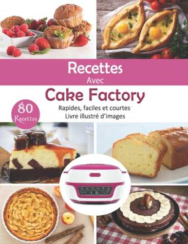 Recettes avec Cake Factory: Rapides, faciles et courtes (Livre illustré d’images)