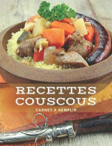 Recettes Couscous Carnet à Remplir: Livre de Recettes Préférées à Compléter | Deux pages pour chaque recette plus un espace disponible pour la photographie de vos plats | Cahier pour 50 recettes