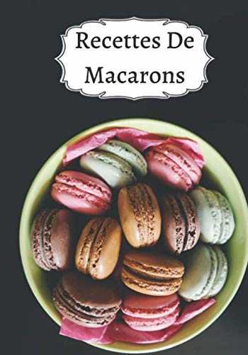 Recettes de Macarons: Cuisiner de Jolis Macarons | Les recettes pour les meilleurs Macarons | Un cadeau pour les patissiers en herbe !
