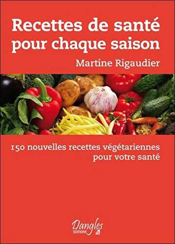 Recettes de santé pour chaque saison - 150 nouvelles recettes végétariennes pour votre santé