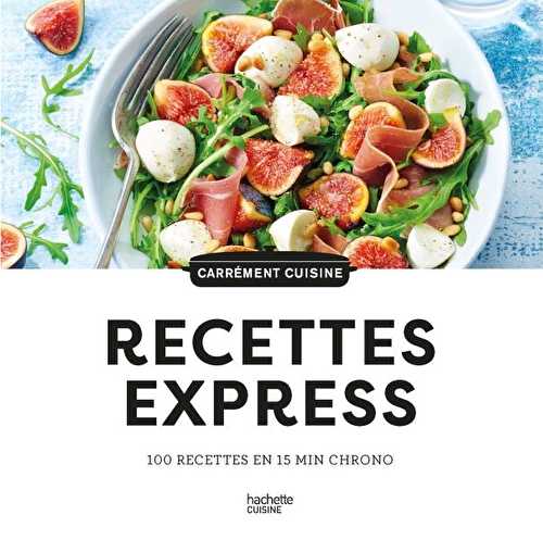 Recettes express : 100 recettes en 15 min chrono