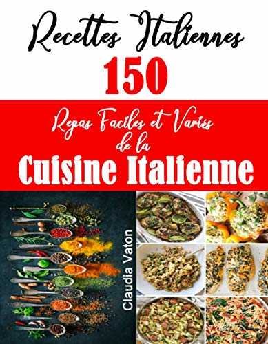Recettes Italiennes: 150 Repas Faciles et Variés de la Cuisine Italienne