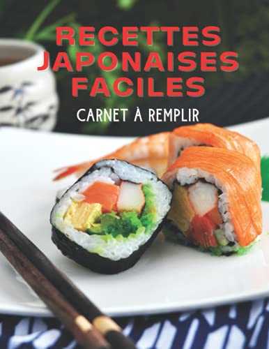 Recettes Japonaises Faciles Carnet à Remplir: Livre de Recettes Préférées à Compléter | Deux pages pour chaque recette plus un espace disponible pour ... de vos plats | Cahier pour 50 recettes