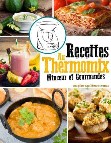 Recettes Minceur et Gourmandes au thermomix - Des plats equilibrés et variés: recettes healthy à réaliser au Thermomix afin de vous régaler et garder la ligne