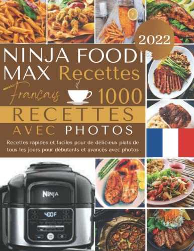 Recettes Ninja Foodi Max Français 2022: Recettes rapides et faciles pour de délicieux plats de tous les jours pour débutants et avancés avec photos