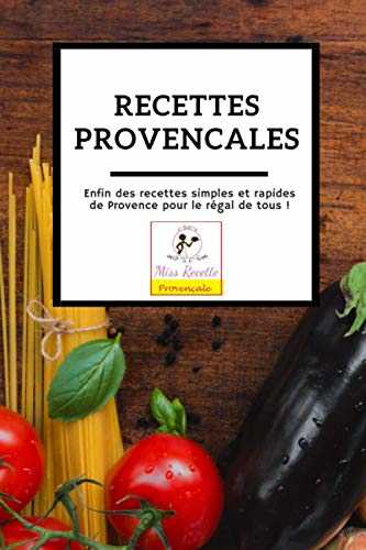 Recettes provençales: Enfin des recettes (x46) simples et rapides de Provence pour le régal de tous !