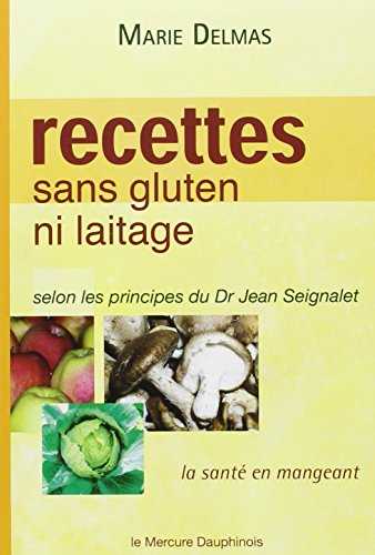 Recettes sans gluten ni laitage - selon les principes du Dr Jean Seignalet