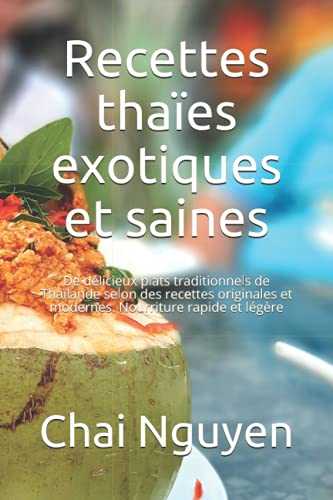 Recettes thaïes exotiques et saines: De délicieux plats traditionnels de Thaïlande selon des recettes originales et modernes. Nourriture rapide et légère