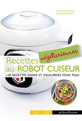 Recettes végétariennes au robot cuiseur: 140 recettes saines et équilibrées pour tous