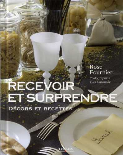 Recevoir et surprendre - décors et recettes