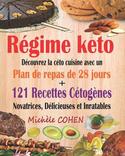 Régime keto: Découvrez la céto cuisine avec un plan de repas de 28 jours + 121 recettes cétogènes novatrices, délicieuses et inratables pour régime cétogène et régime Low-Carb. Recettes keto faciles