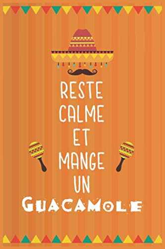 Reste calme et mange un guacamole : cahier de recettes de 100 pages, journal de cuisine mexicaine avec des recettes, cahier pour tous les cuisiniers ... et carnet de recettes de plats préférés