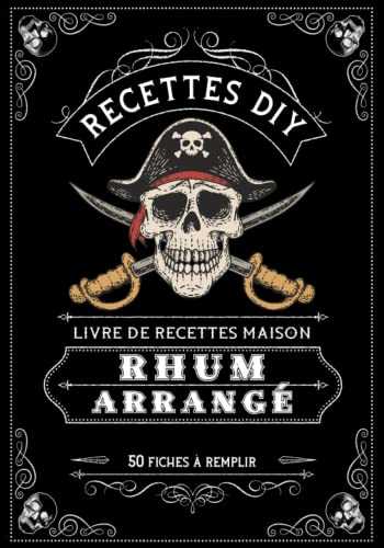 Rhum arrangé | Livre de recettes maison: Carnet de dégustation | Journal de suivi de recettes | 50 fiches à remplir | 100 pages | Couverture Pirate Epée