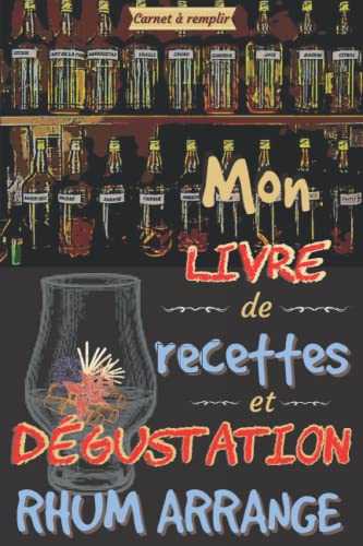 RHUMS ARRANGÉS: livre de recettes et dégustation (mon) - cadeau à offrir avec kit de préparation ou guide pour amateur de rhums