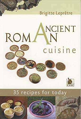 Roman ancient cuisine: 35 recipes for totday.