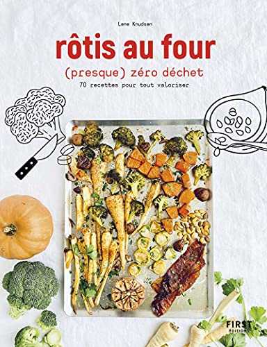 Rotis au four (presque) zéro déchet - 70 recettes pour tout valoriser