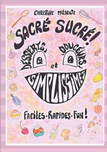 Sacré sucré !: Desserts et douceurs simplissimes