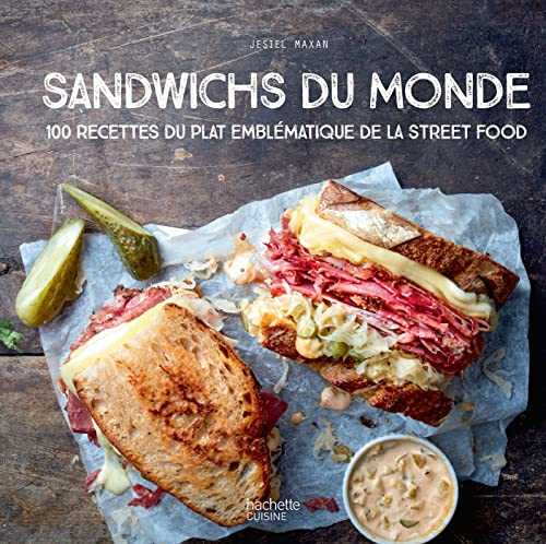 Sandwichs du monde: 100 recettes du plat emblématique de la street food