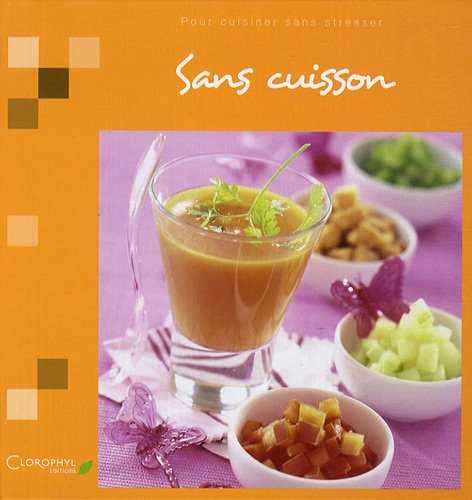 Sans cuisson: Pour cuisiner sans stresser