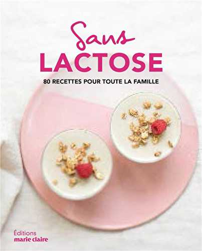 Sans lactose - 80 recettes pour toute la famille