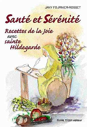 Santé et sérénité : Tome 2, Recettes de la joie avec Sainte Hildegarde
