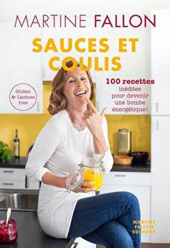 Sauces et coulis - 100 recettes inédites pour devenir une bombe énergetique - gluten and lactose free