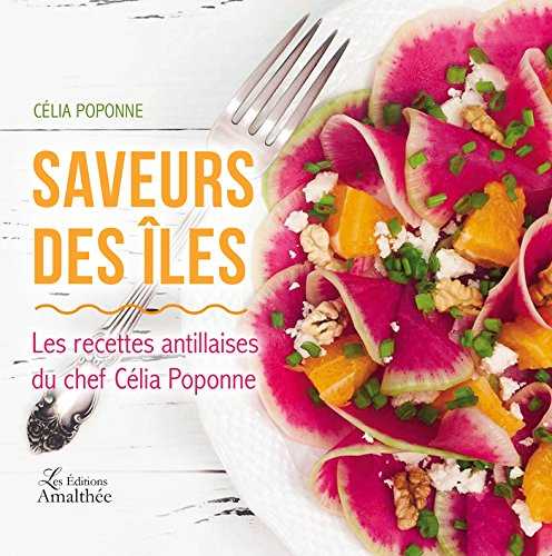 Saveurs des îles - Les recettes antillaises du chef Célia Poponne