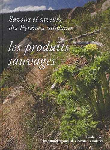 Savoirs et saveurs des pyrénées catalanes t.3 - produits sauvages