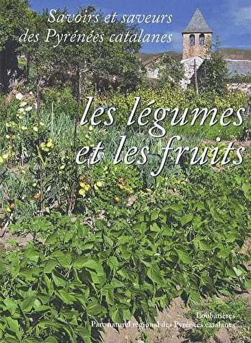 Savoirs et saveurs des pyrénnées catalanes t.2 - les fruits et légumes