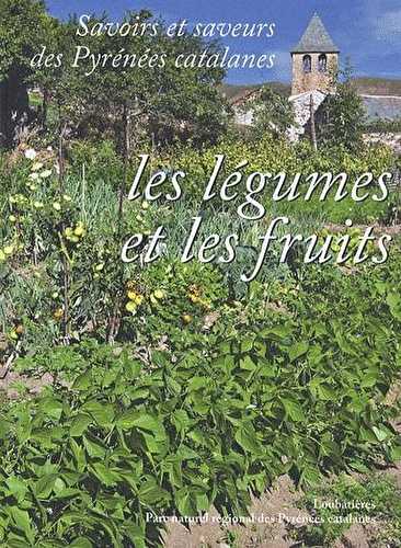 Savoirs et saveurs des pyrénnées catalanes t.2 - les fruits et légumes