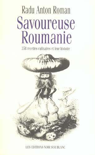 Savoureuse roumanie - 358 recettes culinaires et leur histoire