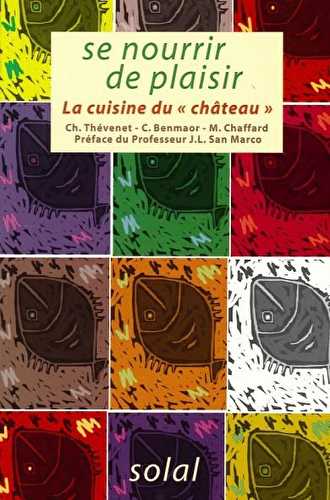 Se nourrir de plaisir - la cuisine du "château"