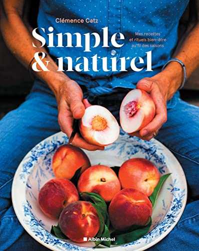 Simple & naturel: Mes recettes et rituels bien-être au fil des saisons