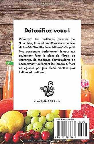 Smoothies, Eaux, Jus Détox: Livre de Recettes de Boissons Fraîches et Détoxifiantes à base de Fruits et Légumes