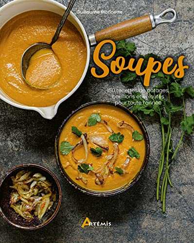 Soupes: 150 recettes de potages, bouillons et veloutés pour toute l'année