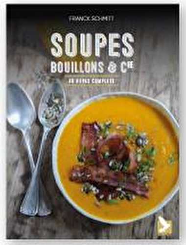 Soupes, bouillons et cie - 40 repas complets