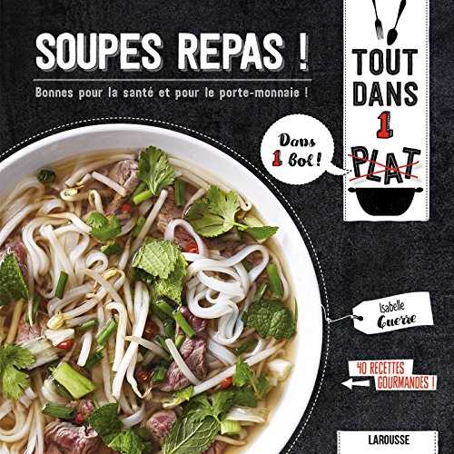 Soupes repas !: Bonnes pour la santé et pour le porte-monnaie !