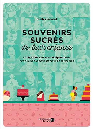 Souvenirs sucrés de leur enfance - le chef pâtissier jean-philippe darcis revisite les desserts préférés de 35 artistes