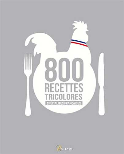 Spécialités françaises, 800 recettes tricolores