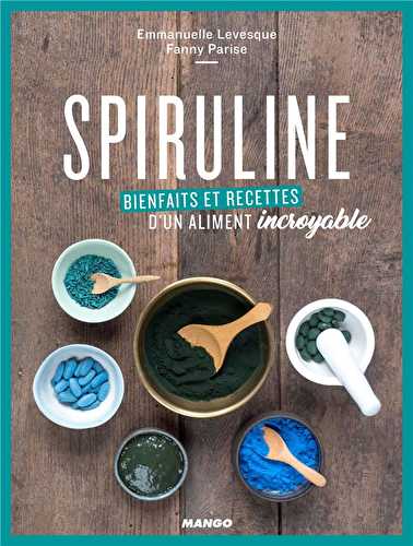 Spiruline - bienfaits et recettes d'un aliment incroyable